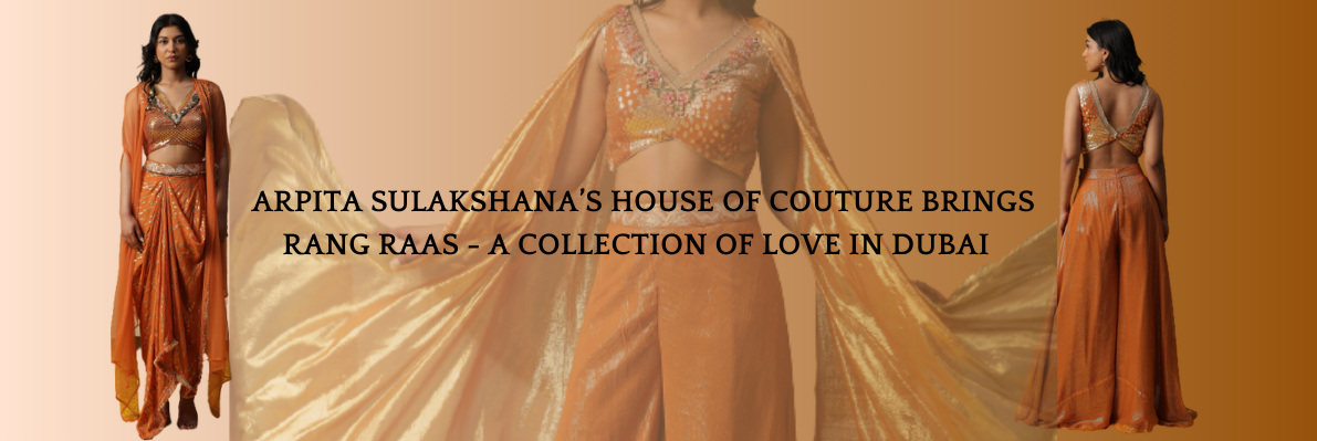 Arpita Sulakshana's House of Couture Brings Rang Raas - A Collection of Love in Dubai