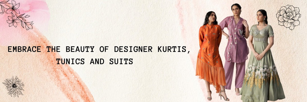 Embrace the Beauty of Designer Kurtis, Tunics, and Suits